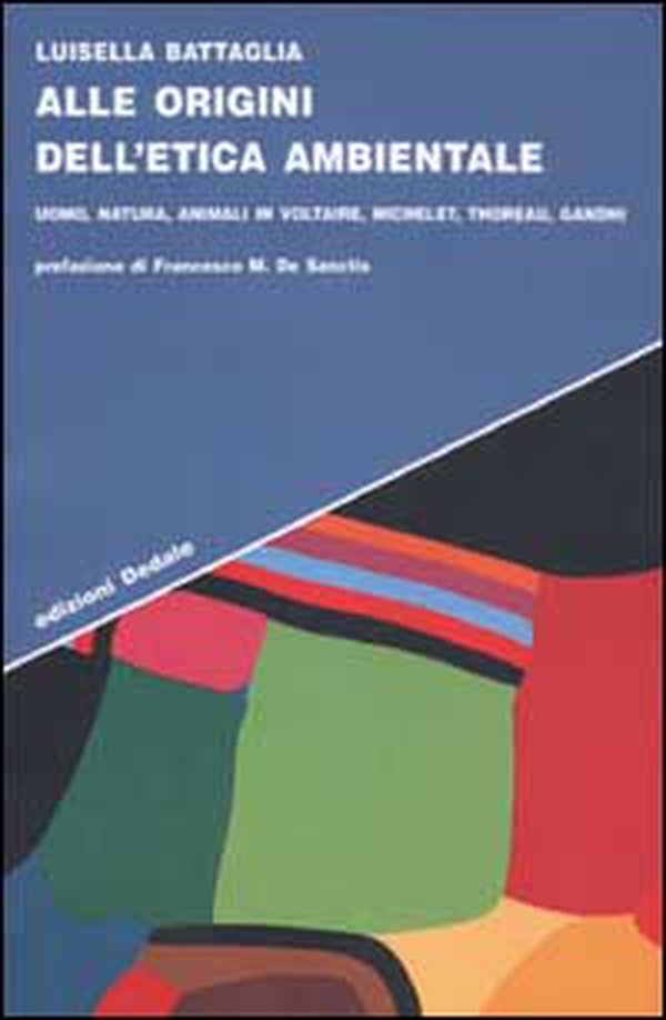 Alle origini dell'etica ambientale. Uomo, natura, animali in Voltaire, Michelet, Thoreau, Gandhi - Librerie.coop Alle origini dell'etica ambientale. Uomo, natura, animali in Voltaire, Michelet, Thoreau, Gandhi - Librerie.coop
