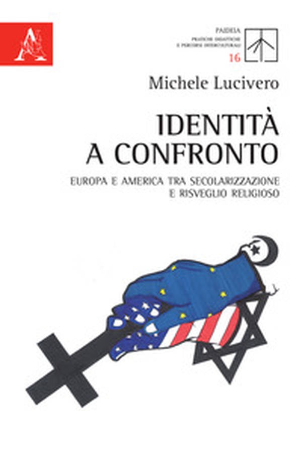 Identità a confronto. Europa e America tra secolarizzazione e risveglio religioso - Librerie.coop Identità a confronto. Europa e America tra secolarizzazione e risveglio religioso - Librerie.coop