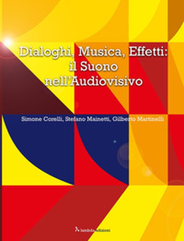 Dialoghi, musica, effetti: il suono nell'audiovisivo - Librerie.coop Dialoghi, musica, effetti: il suono nell'audiovisivo - Librerie.coop