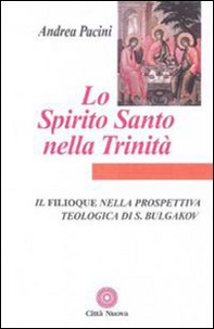 Lo Spirito Santo nella Trinità. Il Filioque nella prospettiva teologica di Sergej Bulgakov - Librerie.coop