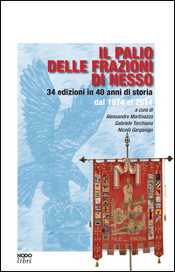Il palio delle frazioni di Nesso. 34 edizioni in 40 anni di storia dal 1974 al 2014 - Librerie.coop Il palio delle frazioni di Nesso. 34 edizioni in 40 anni di storia dal 1974 al 2014 - Librerie.coop