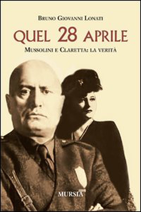Quel 28 aprile. Mussolini e Claretta: la verità - Librerie.coop Quel 28 aprile. Mussolini e Claretta: la verità - Librerie.coop