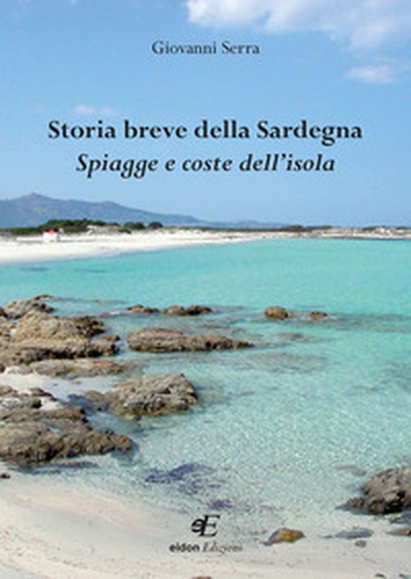 Storia breve della Sardegna. Spiagge e coste dell'isola - Librerie.coop Storia breve della Sardegna. Spiagge e coste dell'isola - Librerie.coop
