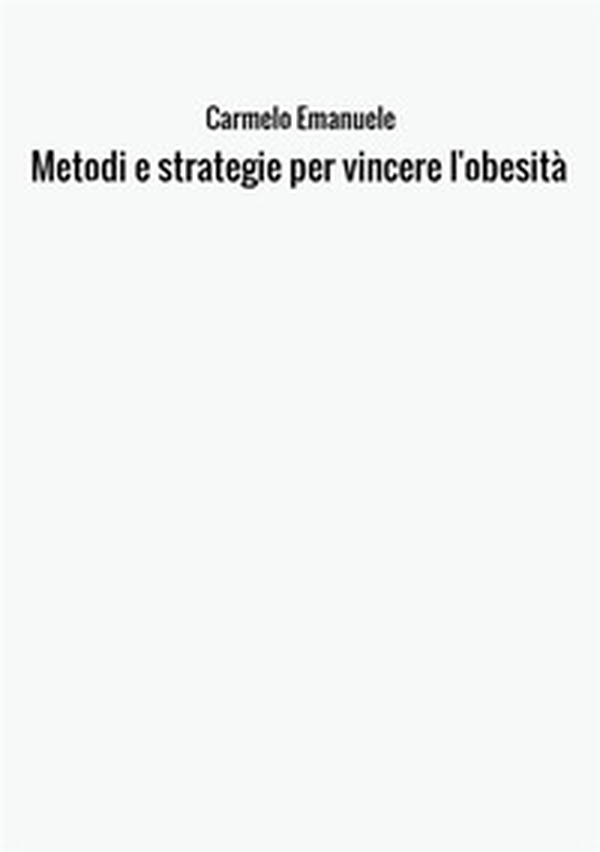 Metodi e strategie per vincere l'obesità - Librerie.coop Metodi e strategie per vincere l'obesità - Librerie.coop