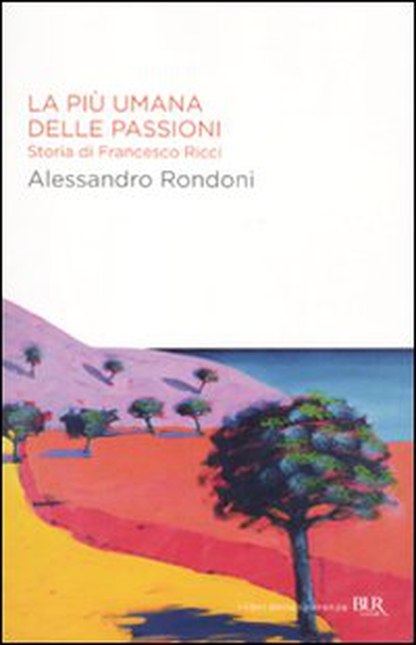 La più umana delle passioni. Storia di Francesco Ricci - Librerie.coop La più umana delle passioni. Storia di Francesco Ricci - Librerie.coop