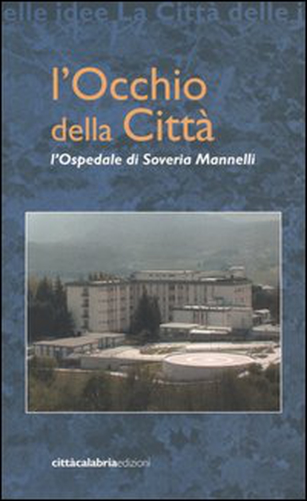 L'occhio della città. L'Ospedale di Soveria Mannelli - Librerie.coop L'occhio della città. L'Ospedale di Soveria Mannelli - Librerie.coop