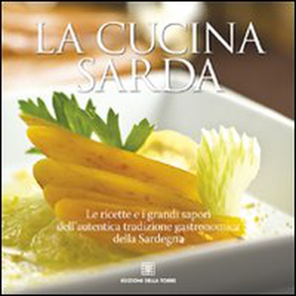 La cucina sarda. Le ricette e i grandi sapori dell'autentica tradizione gastronomica della Sardegna - Librerie.coop La cucina sarda. Le ricette e i grandi sapori dell'autentica tradizione gastronomica della Sardegna - Librerie.coop
