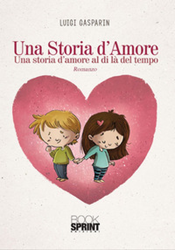 Una storia d'amore. Una storia d'amore al di là del tempo - Librerie.coop Una storia d'amore. Una storia d'amore al di là del tempo - Librerie.coop
