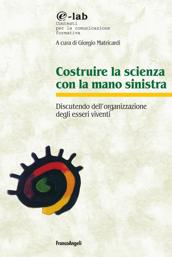 Costruire la scienza con la mano sinistra. Discutendo l'organizzazione degli esseri viventi - Librerie.coop Costruire la scienza con la mano sinistra. Discutendo l'organizzazione degli esseri viventi - Librerie.coop