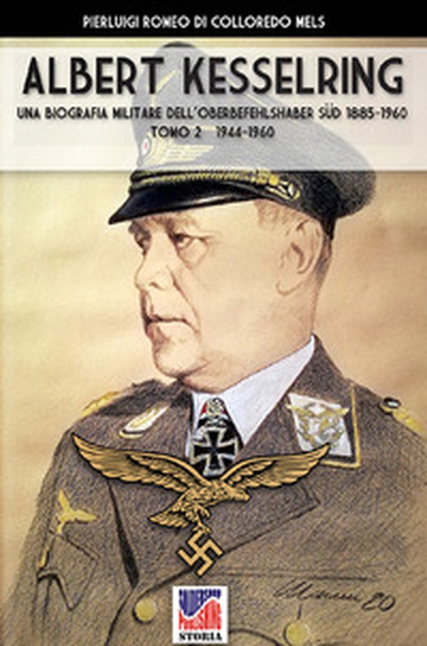 Kesselring: una biografia militare dell'Oberbefehlshaber Süd, 1885-1960 - Librerie.coop Kesselring: una biografia militare dell'Oberbefehlshaber Süd, 1885-1960 - Librerie.coop