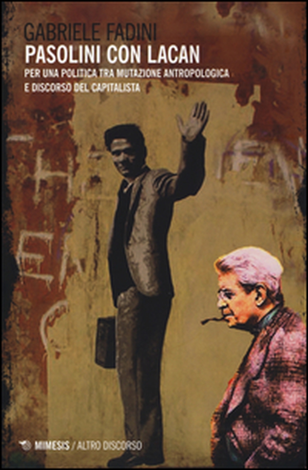 Pasolini con Lacan. Per una politica tra mutazione antropologica e discorso del capitalista - Librerie.coop Pasolini con Lacan. Per una politica tra mutazione antropologica e discorso del capitalista - Librerie.coop