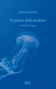 Il respiro della medusa. Una storia di yoga - Librerie.coop