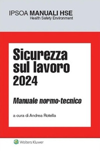 Sicurezza sul lavoro 2024. Manuale normo-tecnico - Librerie.coop