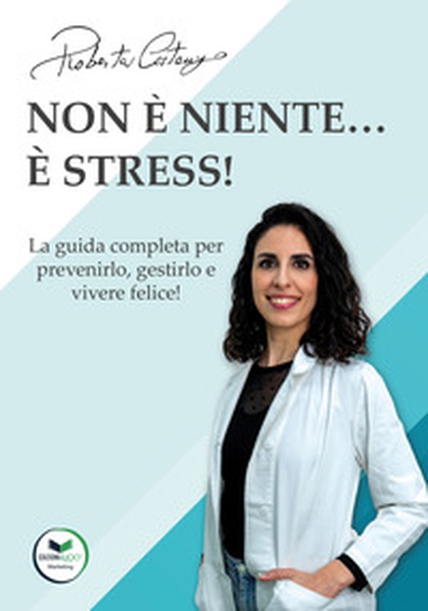 Non è niente... è stress! La guida completa per prevenirlo, gestirlo e vivere felice! - Librerie.coop Non è niente... è stress! La guida completa per prevenirlo, gestirlo e vivere felice! - Librerie.coop