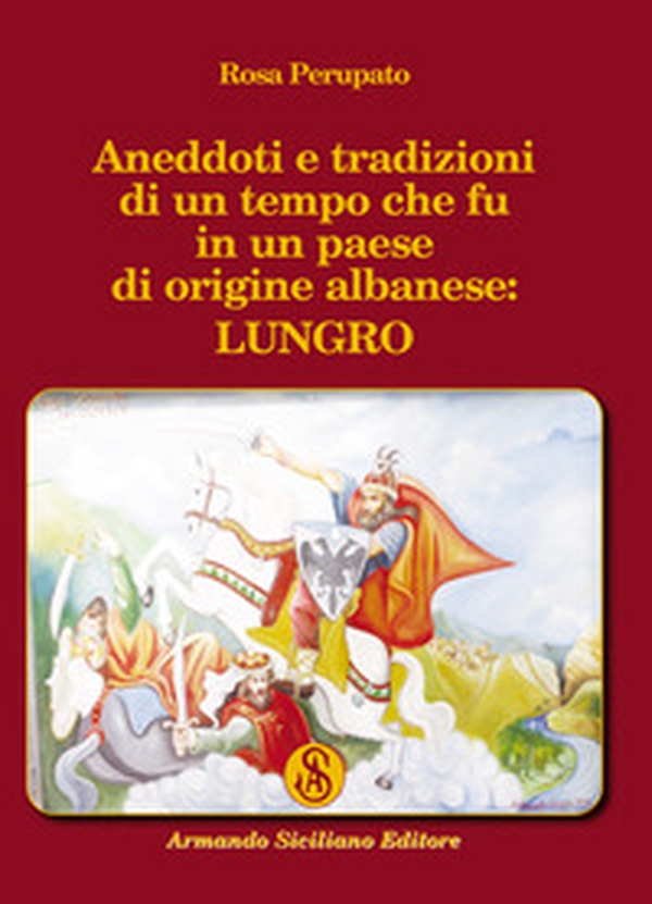 Aneddoti e tradizioni di un tempo che fu in un paese di origine albanese: Lungro - Librerie.coop Aneddoti e tradizioni di un tempo che fu in un paese di origine albanese: Lungro - Librerie.coop