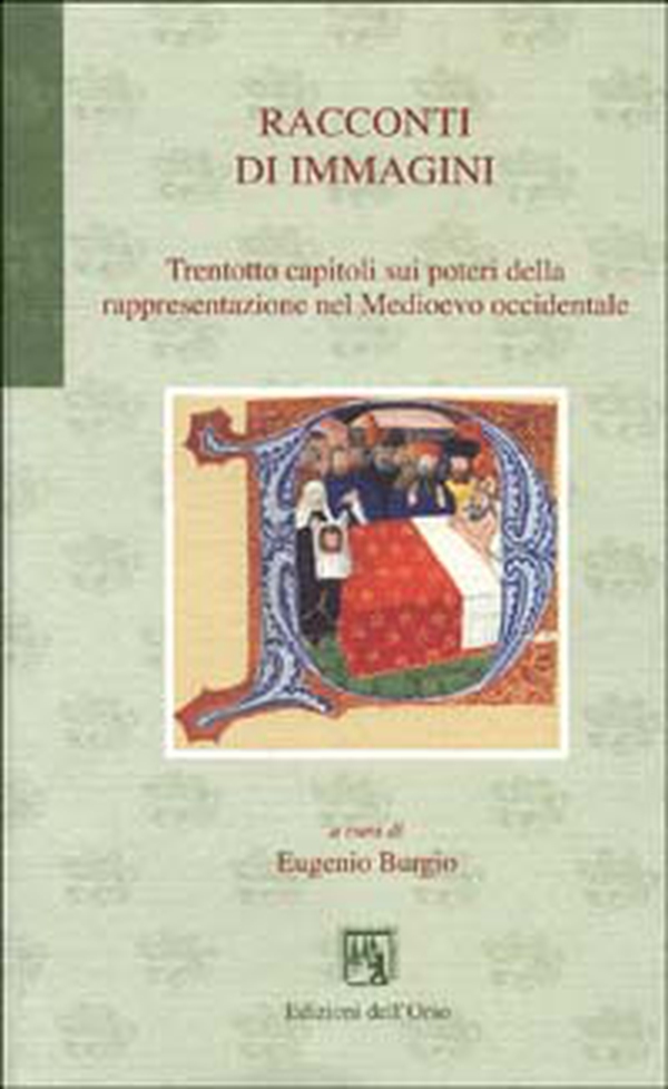 Racconti di immagini. Trentotto capitoli sui poteri della rappresentazione nel Medioevo occidentale - Librerie.coop Racconti di immagini. Trentotto capitoli sui poteri della rappresentazione nel Medioevo occidentale - Librerie.coop