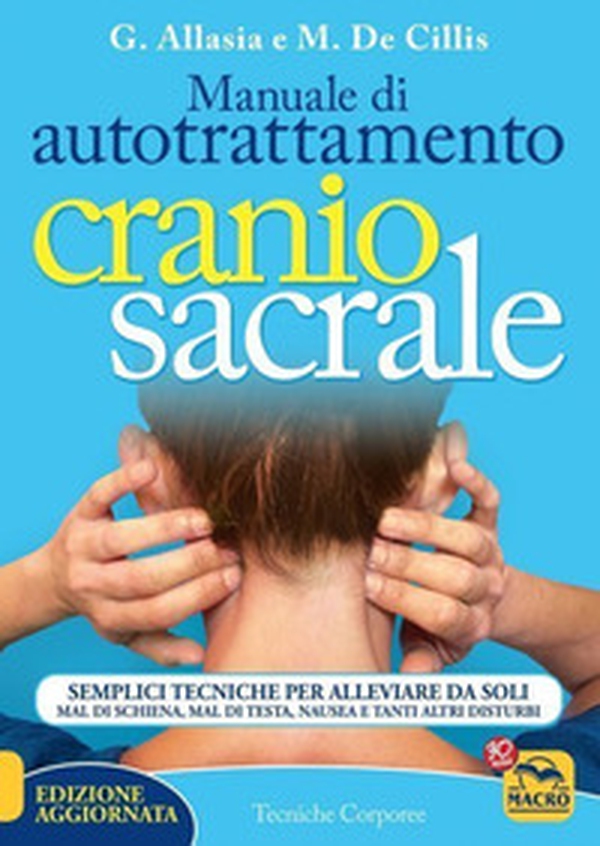 Manuale di autotrattamento craniosacrale. Semplici tecniche per alleviare da soli mal di schiena, mal di testa, nausea e tanti altri disturbi - Librerie.coop Manuale di autotrattamento craniosacrale. Semplici tecniche per alleviare da soli mal di schiena, mal di testa, nausea e tanti altri disturbi - Librerie.coop