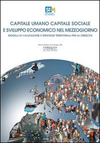 Capitale umano capitale sociale e sviluppo economico nel Mezzogiorno. Modelli di valutazione e strategie territoriali per la crescita - Librerie.coop