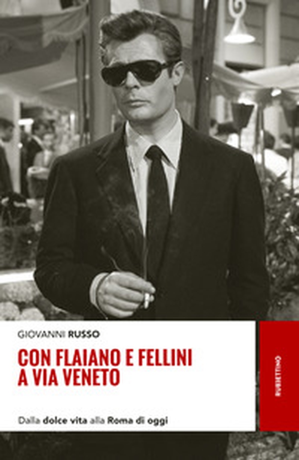 Con Flaiano e Fellini a via Veneto. Dalla «Dolce vita» alla Roma di oggi - Librerie.coop Con Flaiano e Fellini a via Veneto. Dalla «Dolce vita» alla Roma di oggi - Librerie.coop