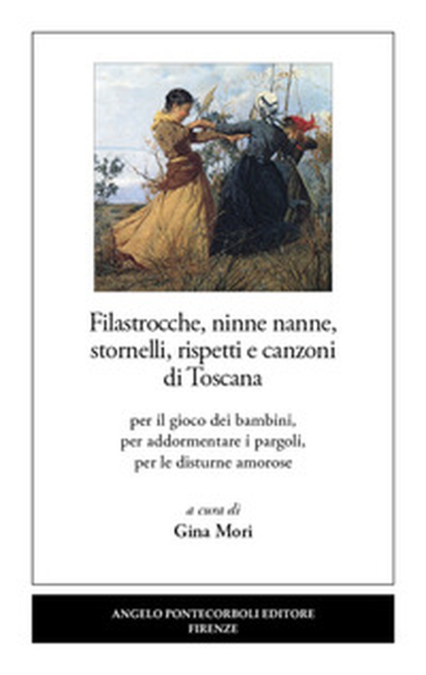 Filastrocche, ninne nanne, stornelli, rispetti e canzoni di Toscana. Per il gioco dei bambini, per addormentare i pargoli, per le disturne amorose - Librerie.coop Filastrocche, ninne nanne, stornelli, rispetti e canzoni di Toscana. Per il gioco dei bambini, per addormentare i pargoli, per le disturne amorose - Librerie.coop