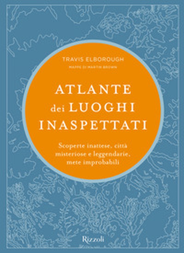 Atlante dei luoghi inaspettati. Scoperte inattese, città misteriose e leggendarie, mete improbabili - Librerie.coop Atlante dei luoghi inaspettati. Scoperte inattese, città misteriose e leggendarie, mete improbabili - Librerie.coop