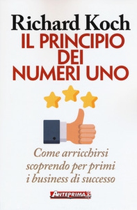 Il principio dei numeri uno. Come arricchirsi scoprendo per primi business di successo - Librerie.coop