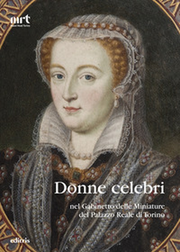 Donne celebri nel Gabinetto delle Miniature del Palazzo Reale di Torino - Librerie.coop Donne celebri nel Gabinetto delle Miniature del Palazzo Reale di Torino - Librerie.coop