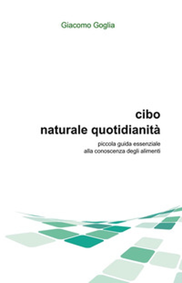 Cibo naturale quotidianità. Piccola guida essenziale alla conoscenza degli alimenti - Librerie.coop Cibo naturale quotidianità. Piccola guida essenziale alla conoscenza degli alimenti - Librerie.coop