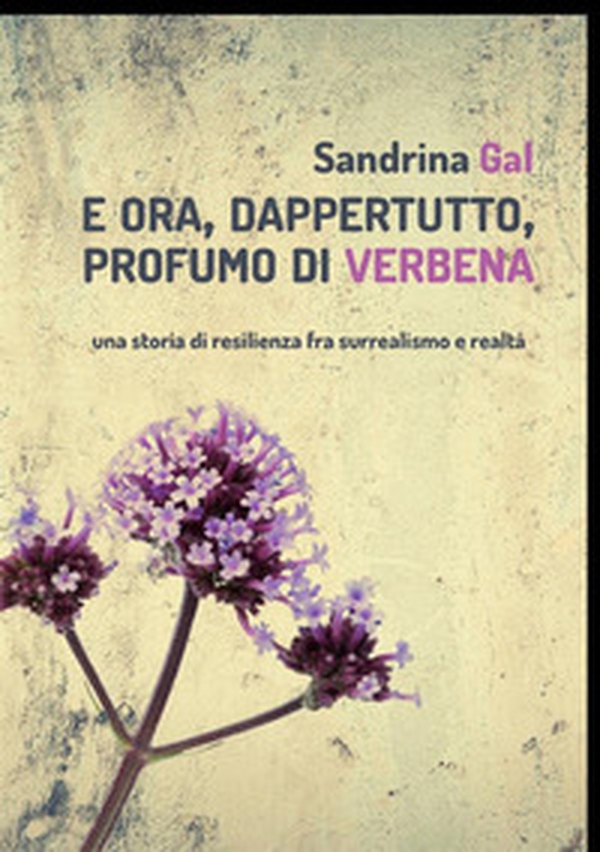 E ora, dappertutto, profumo di verbena - Librerie.coop E ora, dappertutto, profumo di verbena - Librerie.coop