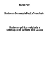 Movimento Democrazia Diretta Semestrale. Movimento politico somigliante al sistema politico esistente nella Svizzera - Librerie.coop