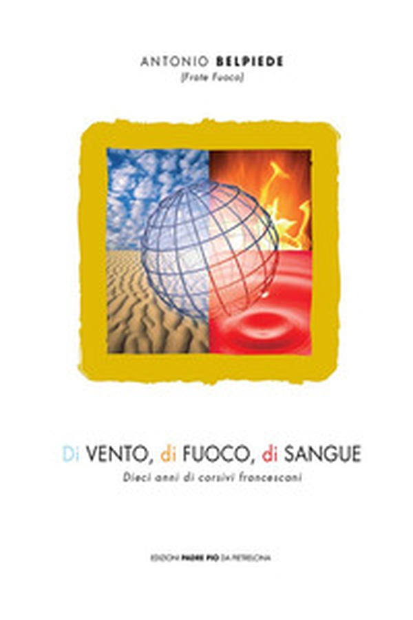 Di vento, di fuoco, di sangue. Dieci anni di corsivi francescani - Librerie.coop Di vento, di fuoco, di sangue. Dieci anni di corsivi francescani - Librerie.coop