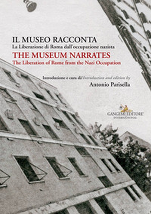 Il museo racconta. La Liberazione di Roma dall'occupazione nazista-The museum narrates. The liberation of Rome from the nazi occupation - Librerie.coop Il museo racconta. La Liberazione di Roma dall'occupazione nazista-The museum narrates. The liberation of Rome from the nazi occupation - Librerie.coop