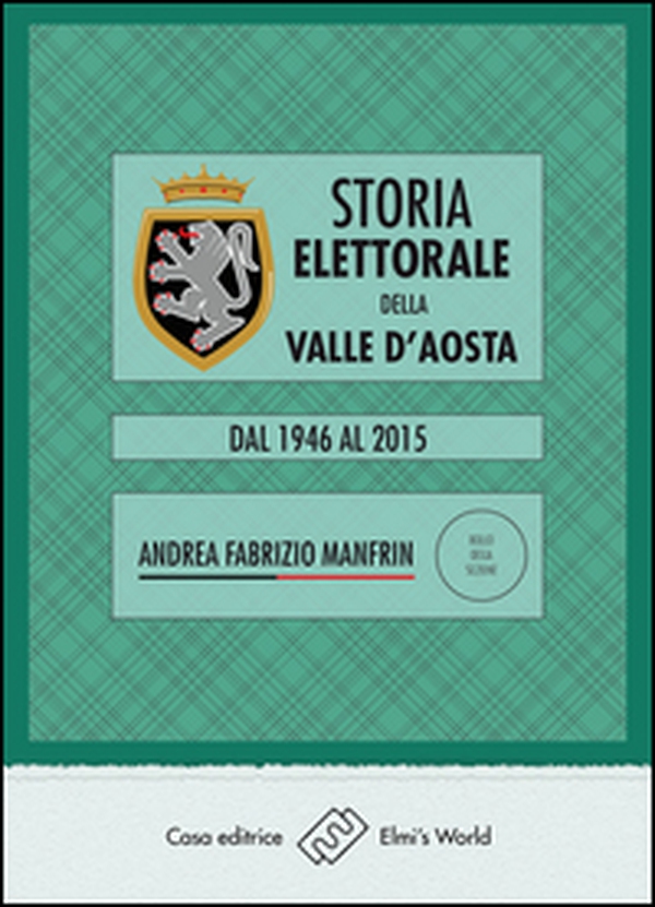 Storia elettorale della Valle d'Aosta. Dal 1946 al 2015 - Librerie.coop Storia elettorale della Valle d'Aosta. Dal 1946 al 2015 - Librerie.coop