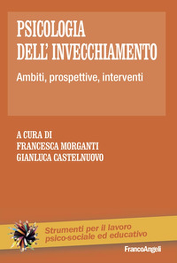 Psicologia dell'invecchiamento. Ambiti, prospettive, interventi - Librerie.coop Psicologia dell'invecchiamento. Ambiti, prospettive, interventi - Librerie.coop