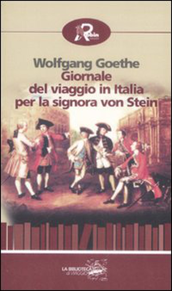 Giornale del viaggio in Italia per la signora von Stein (1786) - Librerie.coop Giornale del viaggio in Italia per la signora von Stein (1786) - Librerie.coop