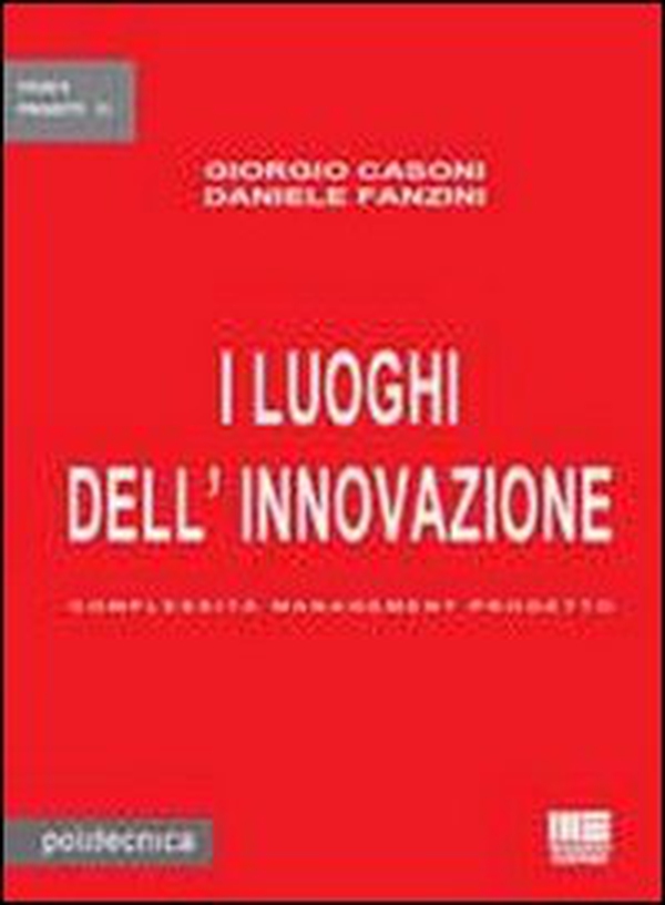 I luoghi dell'innovazione. Complessità management progetto - Librerie.coop I luoghi dell'innovazione. Complessità management progetto - Librerie.coop