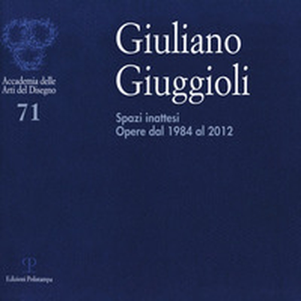 Giuliano Giuggioli. Spazi inattesi. Opere dal 1984 al 2012 - Librerie.coop Giuliano Giuggioli. Spazi inattesi. Opere dal 1984 al 2012 - Librerie.coop