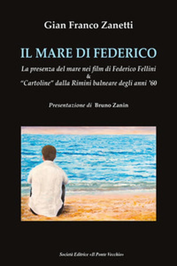 Il mare di Federico. La presenza del mare nei film di Federico Fellini & «cartoline» dalla Rimini balneare degli anni '60 - Librerie.coop Il mare di Federico. La presenza del mare nei film di Federico Fellini & «cartoline» dalla Rimini balneare degli anni '60 - Librerie.coop