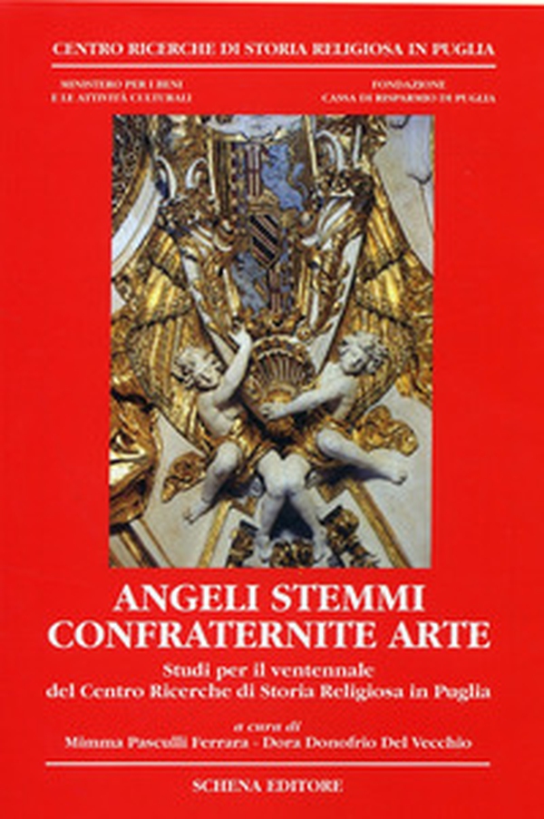 «Angeli stemmi confraternite arte». Studi per il ventennale del Centro ricerche di storia religiosa in Puglia - Librerie.coop «Angeli stemmi confraternite arte». Studi per il ventennale del Centro ricerche di storia religiosa in Puglia - Librerie.coop