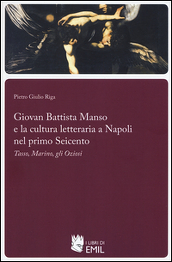 Giovan Battista Manso e la cultura letteraria a Napoli nel primo Seicento. Tasso, Marino, gli Oziosi - Librerie.coop Giovan Battista Manso e la cultura letteraria a Napoli nel primo Seicento. Tasso, Marino, gli Oziosi - Librerie.coop