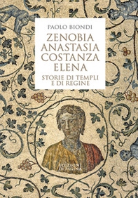 Zenobia, Anastasia, Costanza, Elena. Storie di templi e di regine - Librerie.coop