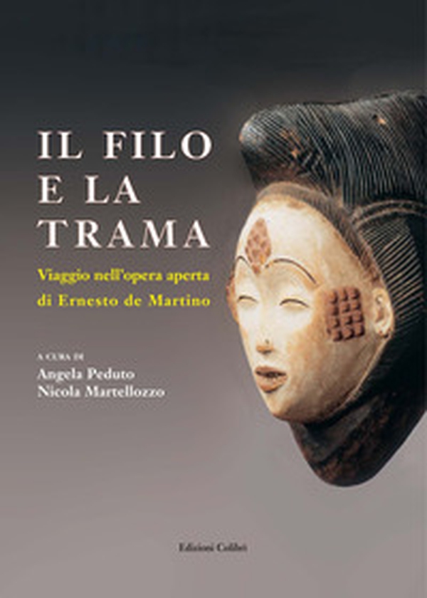 Il filo e la trama. Viaggio nell'opera aperta di Erneste de Martino - Librerie.coop Il filo e la trama. Viaggio nell'opera aperta di Erneste de Martino - Librerie.coop