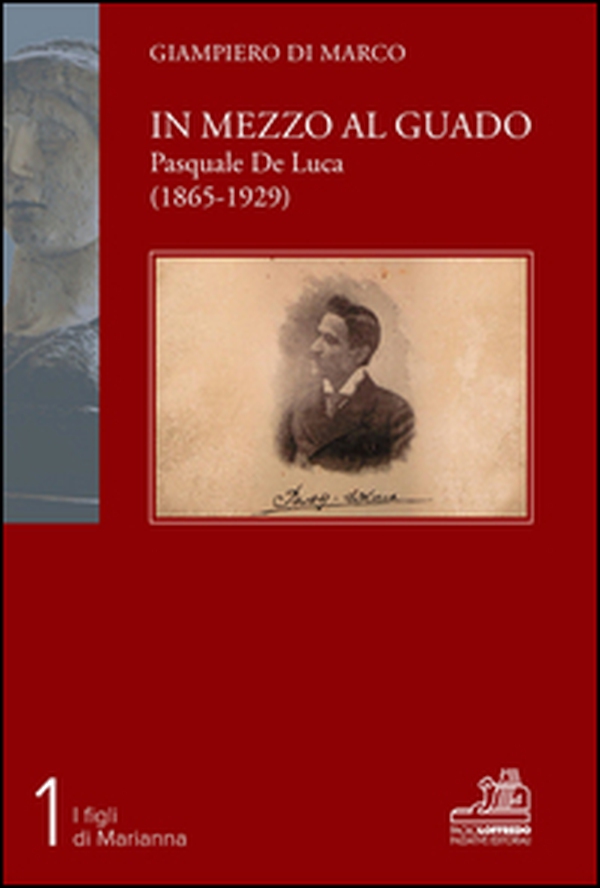 In mezzo al guado. Pasquale De Luca (1865-1929) - Librerie.coop In mezzo al guado. Pasquale De Luca (1865-1929) - Librerie.coop