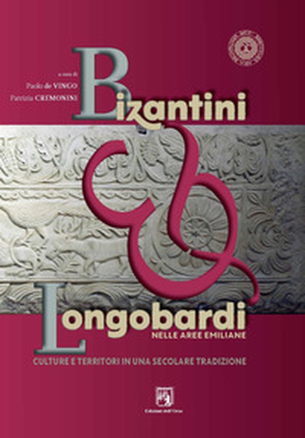 Bizantini & longobardi nelle aree emiliane. Culture e territori in una secolare tradizione - Librerie.coop Bizantini & longobardi nelle aree emiliane. Culture e territori in una secolare tradizione - Librerie.coop