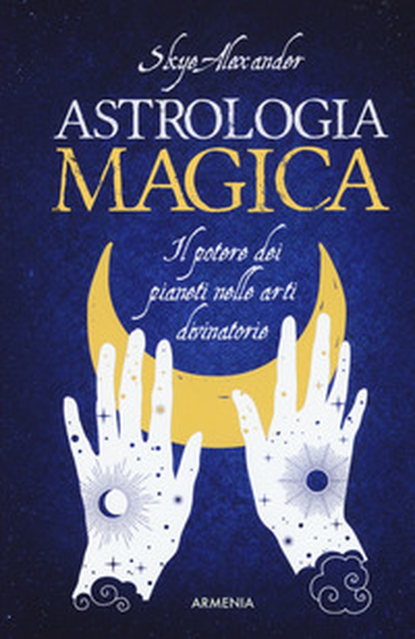 Astrologia magica. Il potere dei pianeti nelle arti divinatorie - Librerie.coop Astrologia magica. Il potere dei pianeti nelle arti divinatorie - Librerie.coop