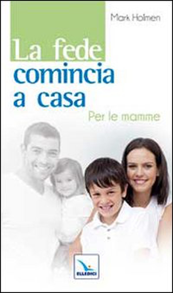 La fede comincia a casa. Per le mamme - Librerie.coop La fede comincia a casa. Per le mamme - Librerie.coop