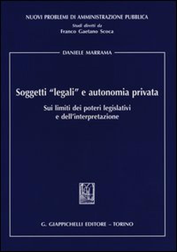 Soggetti «legali» e autonomia privata. Sui limiti dei poteri legislativi e dell'interpretazione - Librerie.coop Soggetti «legali» e autonomia privata. Sui limiti dei poteri legislativi e dell'interpretazione - Librerie.coop