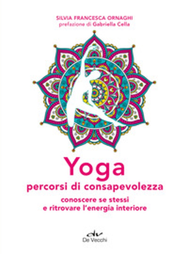 Yoga percorsi di consapevolezza. Conoscere se stessi e ritrovare l'energia interiore - Librerie.coop Yoga percorsi di consapevolezza. Conoscere se stessi e ritrovare l'energia interiore - Librerie.coop