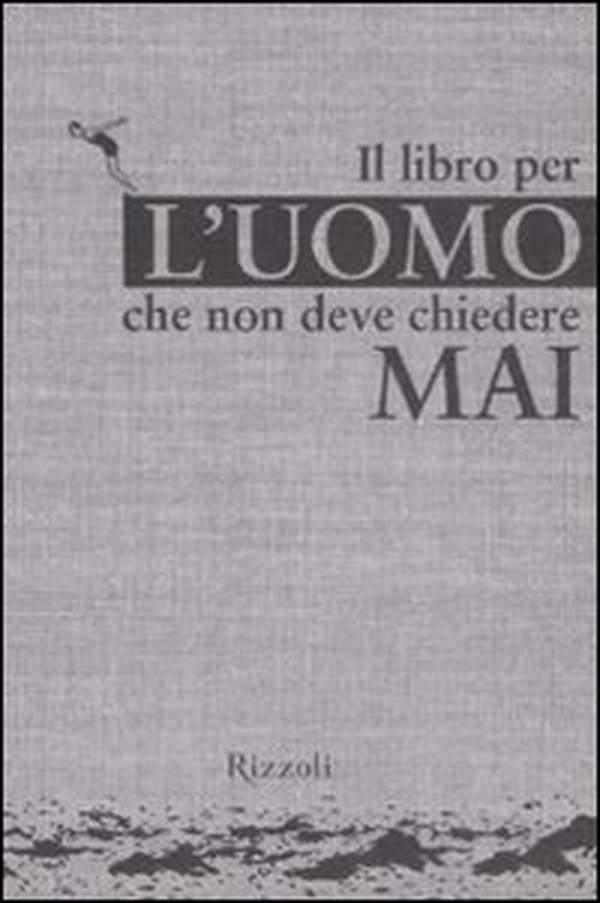 Il libro per l'uomo che non deve chiedere mai - Librerie.coop Il libro per l'uomo che non deve chiedere mai - Librerie.coop