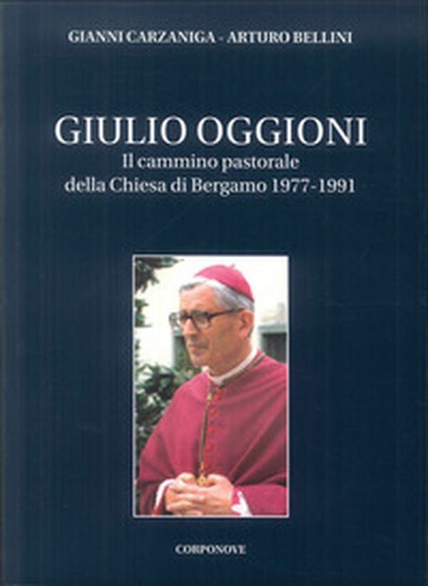 Giulio Oggioni. Il cammino pastorale della Chiesa di Bergamo 1977-1991 - Librerie.coop Giulio Oggioni. Il cammino pastorale della Chiesa di Bergamo 1977-1991 - Librerie.coop